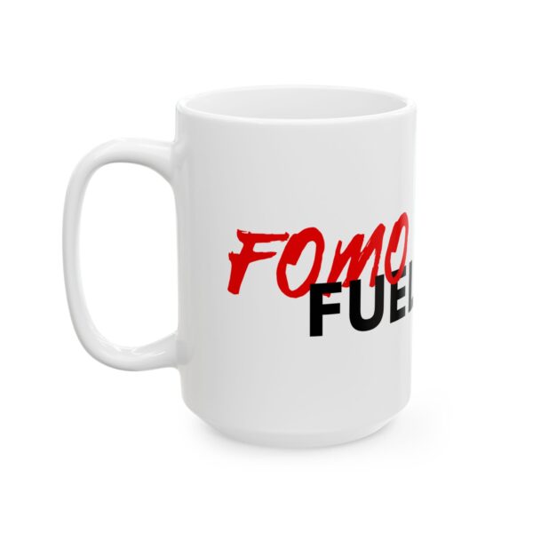 FOMO Fuel Ceramic Mug, (11oz, 15oz) - Image 7